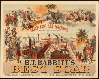 Trade card for Babbitts Best soap, used in the 1880s and 1890s. The company's long-running slogans, "Soap for All Nations" and "Cleanliness is the Scale of Civilization," speak to United States' imperialist outlook at the turn of the twentieth century. American industry and its products were seen as the salvation of the world's less developed peoples, pictured around the edges of the card.